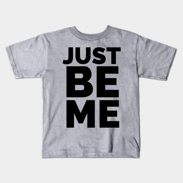 JUST BE ME Kids T-Shirt by CreativeAngel